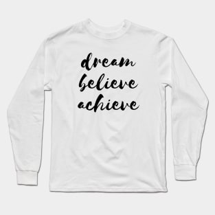 Dream Believe Achieve Long Sleeve T-Shirt